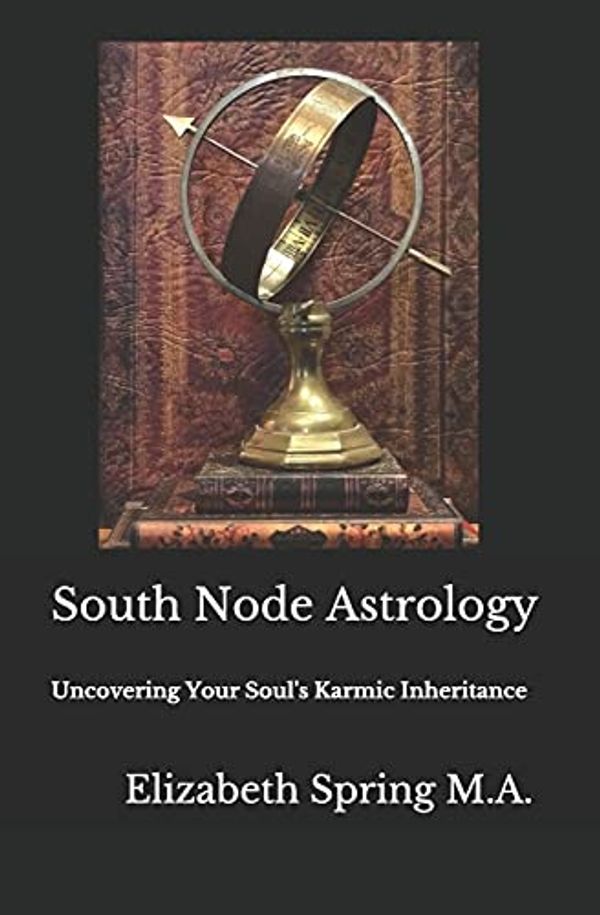 Cover Art for 9798587346499, South Node Astrology: Uncovering Your Soul's Karmic Inheritance by Spring M a, Elizabeth