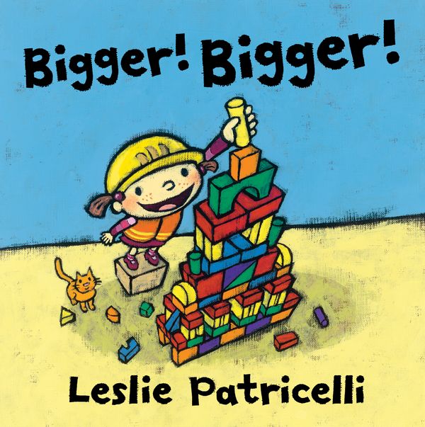 Cover Art for 9780763679309, Bigger! Bigger! by Leslie Patricelli