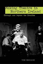 Cover Art for 9780859897389, Making Theatre in Northern Ireland by Tom Maguire