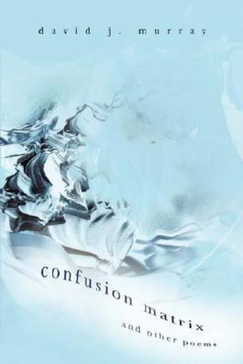 Cover Art for 9780595455775, Confusion Matrix and Other Poems by David J Murray