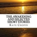 Cover Art for 9781540497765, The Awakening and Selected Short Stories by Kate Chopin