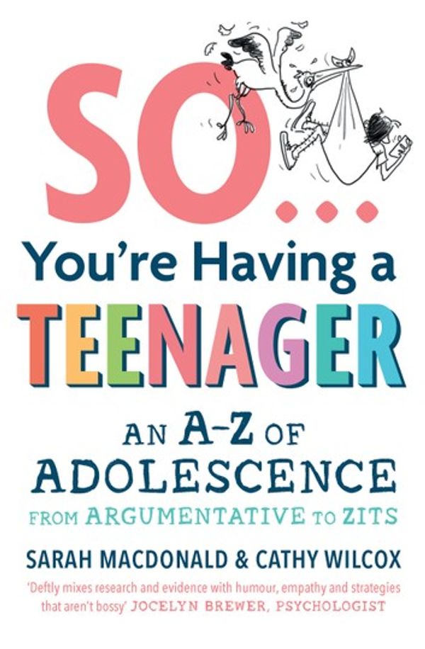 Cover Art for 9781760873493, So. You're Having a Teenager: An A-Z of adolescence from argumentative to zits by Cathy Wilcox, Sarah Macdonald