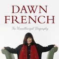 Cover Art for B00715DU54, Dawn French: The Unauthorized Biography by Alison Bowyer