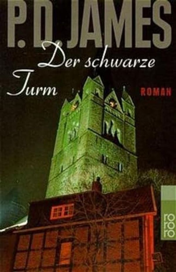 Cover Art for 9783499230257, Der schwarze Turm: Roman. Dtsch. v. Doris Kornau u. Alexandra Wiegand. by P. D. James