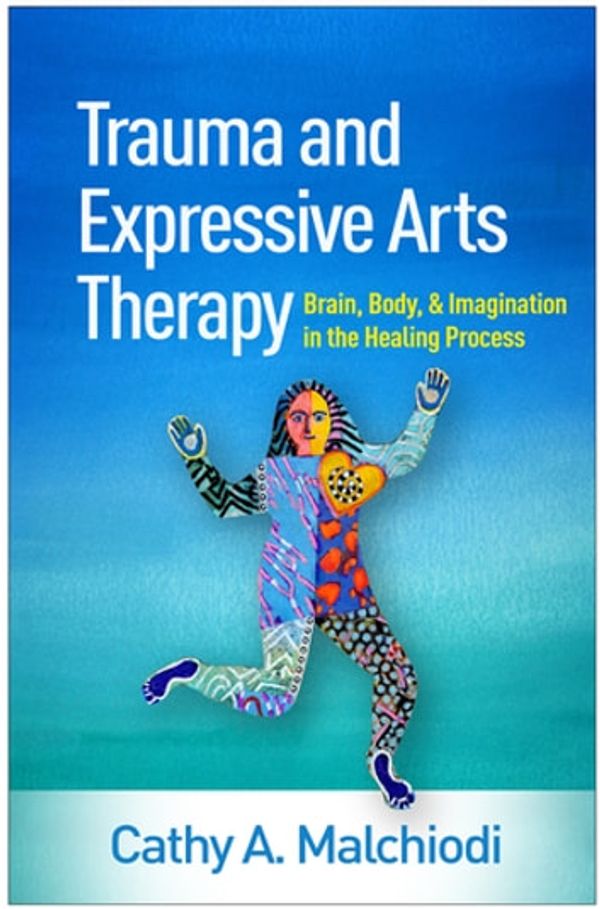 Cover Art for 9781462543151, Trauma and Expressive Arts Therapy: Brain, Body, and Imagination in the Healing Process by Cathy A. Malchiodi