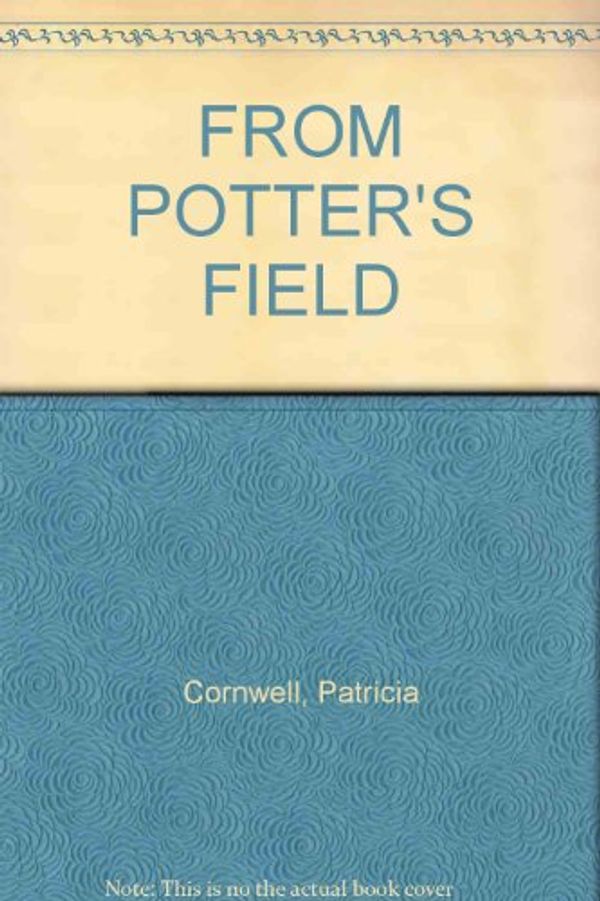 Cover Art for B002UH2FJ0, FROM POTTER'S FIELD by Patricia Cornwell