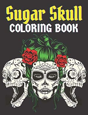 Cover Art for 9798561653001, Sugar Skull Coloring Book: 50 Beautiful Designs of Sugar Skulls for Adults & Teens, adult coloring books Sugar Skull - stress relief coloring book by Kathleen McDaniel