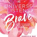 Cover Art for B07MC63TF9, The Universe Listens To Brave by Rebecca Ray
