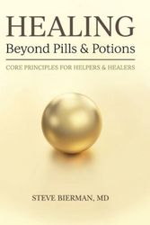 Cover Art for 9780578643700, HEALING: Beyond Pills & Potions: Core Principles for Helpers & Healers by Steve Bierman