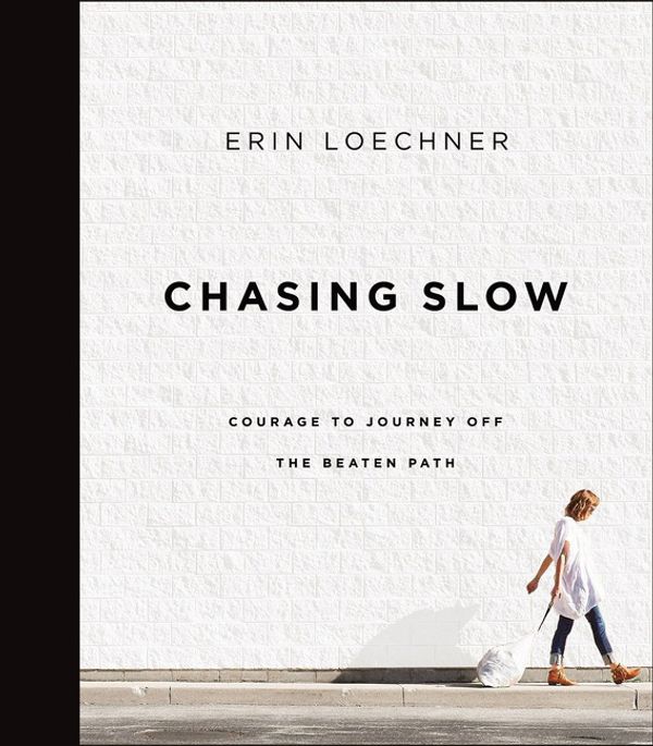 Cover Art for 9780310345671, Chasing SlowCourage To Journey Off The Beaten Path by Erin Loechner