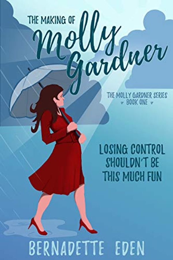 Cover Art for B091GY2SB6, The Making of Molly Gardner: A laugh-out-loud romantic comedy by Bernadette Eden