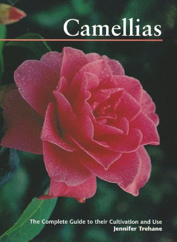 Cover Art for 9780881924626, Camellias: the Complete Guide to Their Cultivation & Use by Jennifer Trehane