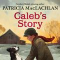 Cover Art for B00BS8SMV2, Caleb's Story (Sarah, Plain and Tall Saga Book 3) by Patricia MacLachlan