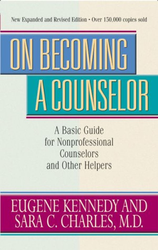 Cover Art for 9780824519131, On Becoming a Counselor by Eugene Kennedy, Sara C. Charles