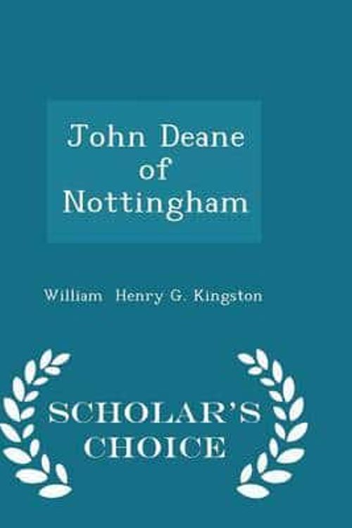 Cover Art for 9781297123221, John Deane of Nottingham - Scholar's Choice Edition by William Henry G Kingston