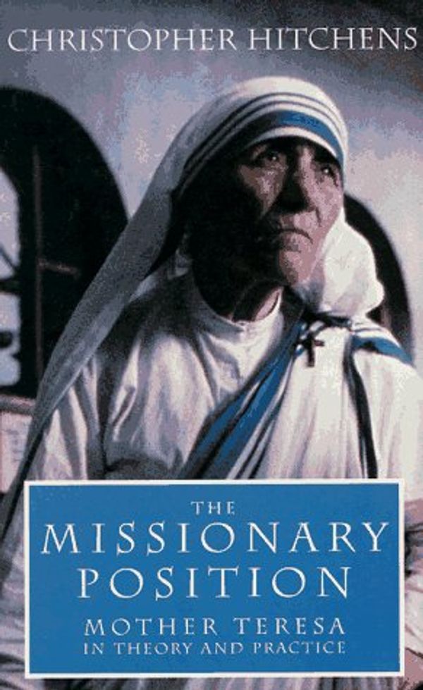 Cover Art for 9781859849293, The Missionary Position: Mother Teresa in Theory and Practice by Christopher Hitchens