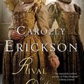 Cover Art for 9781429945301, Rival to the Queen by Carolly Erickson