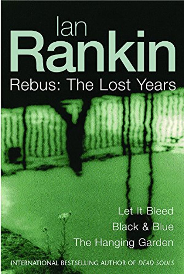 Cover Art for 9780752856735, Rebus: The Lost Years (Let It Bleed / Black & Blue / The Hanging Garden) by Ian Rankin