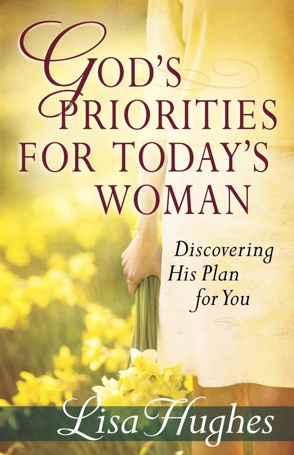 Cover Art for 9780736941006, God's Priorities for Today's Woman by Lisa Hughes