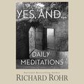 Cover Art for B0BVXYDPFL, Yes, and...: Daily Meditations by Richard Rohr