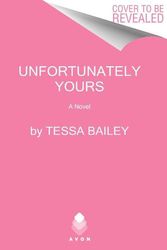 Cover Art for 9780063239074, Unfortunately Yours by Tessa Bailey