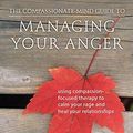 Cover Art for 9781608820375, The Compassionate-Mind Guide to Managing Your Anger by Russell L. Kolts