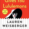 Cover Art for 9781476778440, When Life Gives You Lululemons by Lauren Weisberger