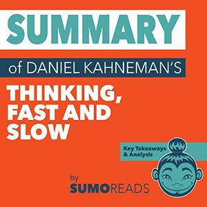 Cover Art for B076MKY2V9, Summary of Daniel Kahneman's Thinking Fast and Slow: Key Takeaways & Analysis by Sumoreads