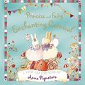 Cover Art for 9781742833200, Princess and Fairy - Enchanting Carnival by Anna Pignataro