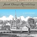 Cover Art for 9780271064215, Jacob Green S Revolution: Radical Religion and Reform in a Revolutionary Age by S. Scott Rohrer