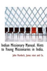 Cover Art for 9781140416654, Indian Missionary Manual. Hints to Young Missionaries in India. by John Murdoch, Niset And Co James Niset and Co, James Niset and Co