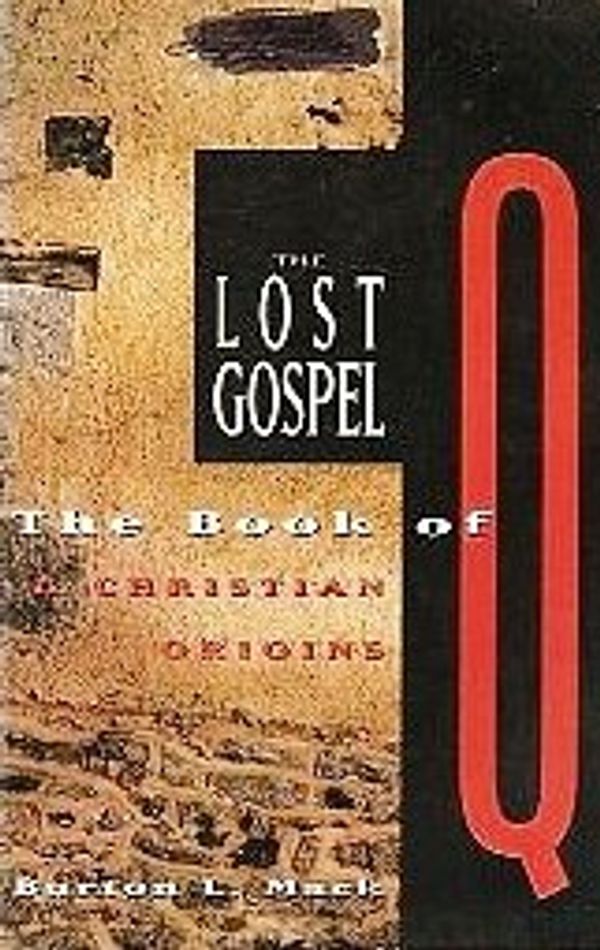 Cover Art for 9780060653828, The Lost Gospel: The Book of Q & Christian Origins by Burton L. Mack