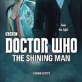 Cover Art for 9781785942686, Doctor Who: The Shining Man by Cavan Scott