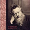 Cover Art for 9781855144842, Anarchy & Beauty: William Morris and His Legacy by Fiona McCarthy