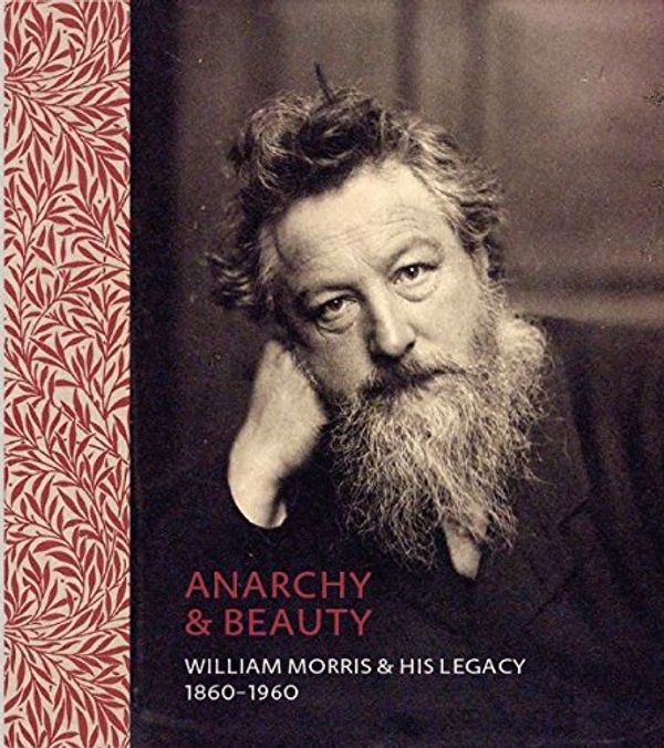 Cover Art for 9781855144842, Anarchy & Beauty: William Morris and His Legacy by Fiona McCarthy