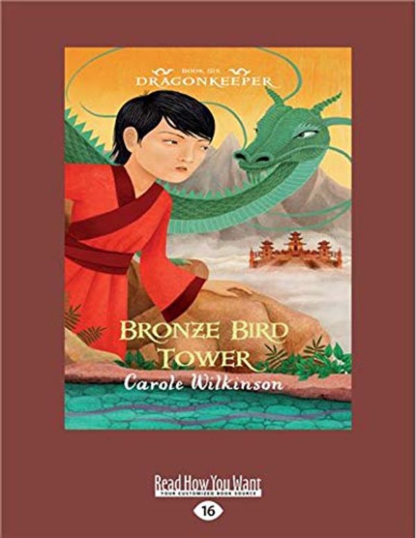 Cover Art for 9781525286186, Dragonkeeper 6: Bronze Bird Tower by Carole Wilkinson