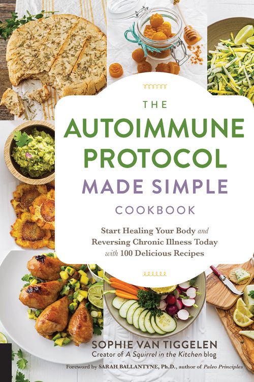 Cover Art for 9781592338177, The Autoimmune Protocol Made Simple Cookbook: Start Healing Your Body and Reversing Chronic Illness Today with 100 Delicious Recipes by Sophie Van Tiggelen