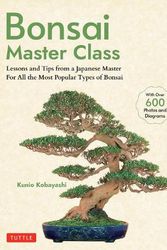Cover Art for 9784805317433, Bonsai Master Class: Lessons and Tips from a Japanese Master For All the Most Popular Types of Bonsai (With over 600 Photos & Diagrams) by Kunio Kobayashi