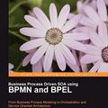 Cover Art for 9781847191472, Business Process Driven Soa Using Bpmn and Bpel by Kapil Pant