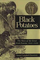 Cover Art for 9780618548835, Black Potatoes: The Story of the Great Irish Famine, 1845-1850 by Susan Campbell Bartoletti