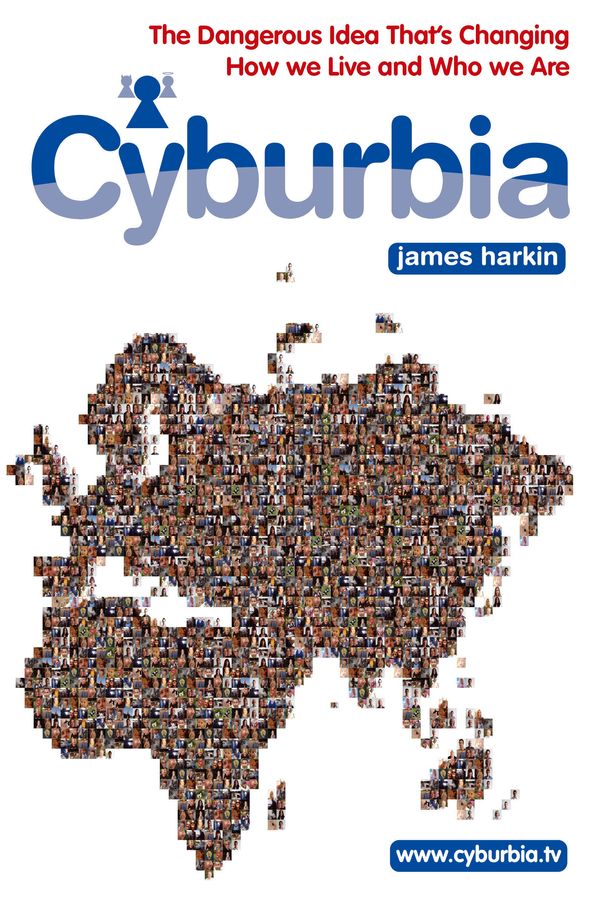 Cover Art for 9780748111862, Cyburbia: The Dangerous Idea That's Changing How We Live and Who We Are by James Harkin