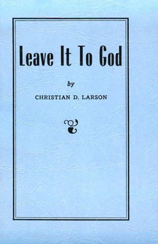 Cover Art for B01B98QBM2, Leave It to God by Christian D. Larson (February 01,1940) by Christian D. Larson