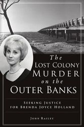 Cover Art for 9781467147392, The Lost Colony Murder on the Outer Banks: Seeking Justice for Brenda Joyce Holland (True Crime) by John Railey