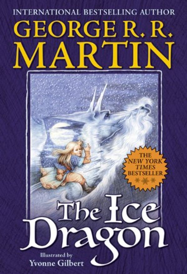 Cover Art for 9780765355393, The Ice Dragon by George R. R. Martin,Yvonne Gilbert,R.R. Martin George