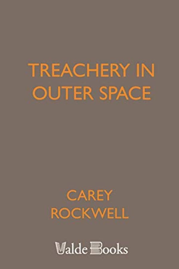 Cover Art for 9781444415155, Treachery in Outer Space by Carey Rockwell