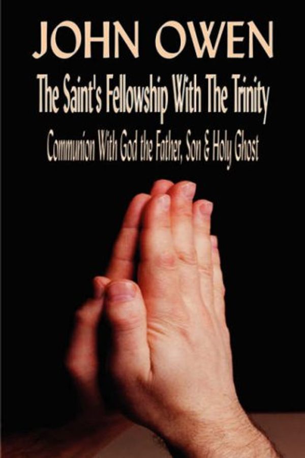 Cover Art for 9781846858079, John Owen on The Saints' Fellowship with the Trinity (Or, Of Communion with God the Father, Son & Holy Ghost Each Person Distinctly) by Unknown