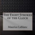 Cover Art for 9781979331869, The Eight Strokes of the Clock by Maurice LeBlanc