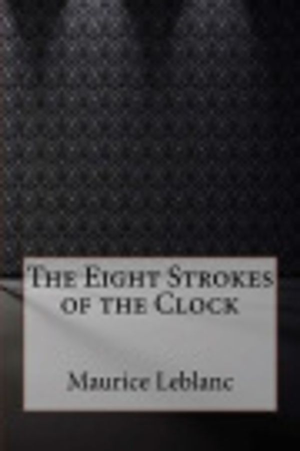 Cover Art for 9781979331869, The Eight Strokes of the Clock by Maurice LeBlanc