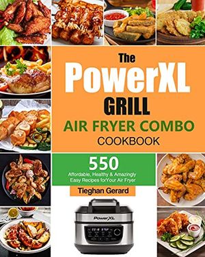 Cover Art for 9781803193045, The PowerXL Grill Air Fryer Combo Cookbook: 550 Affordable, Healthy & Amazingly Easy Recipes for Your Air Fryer by Tieghan Gerard