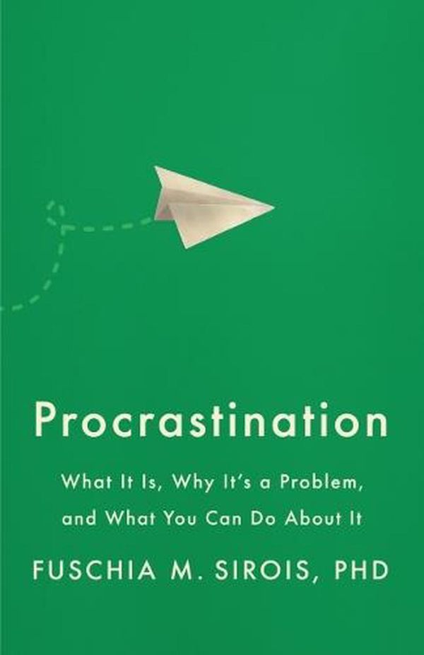 Cover Art for 9781433838064, Procrastination: What It Is, Why It's a Problem, and What You Can Do About It by Fuschia M. Sirois